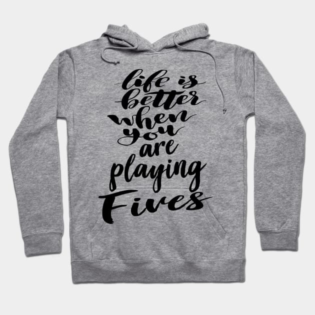 Life Is Better When You Are Playing Fives Hoodie by ProjectX23Red